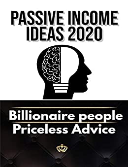 Passive income 2020 billionaire people priceless advice