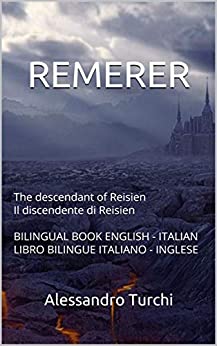 REMERER: The descendant of Reisien Il discendente di Reisien BILINGUAL BOOK ENGLISH – ITALIAN LIBRO BILINGUE ITALIANO – INGLESE (REMERER bilingual Vol. 1)