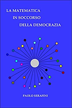 La matematica in soccorso della democrazia: Cosa significa votare e come si può migliorare il voto