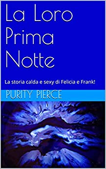 La Loro Prima Notte: La storia calda e sexy di Felicia e Frank!