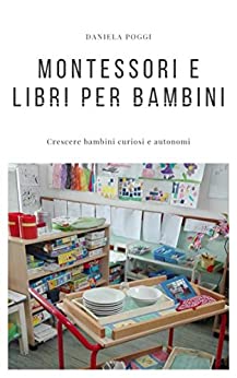 Montessori e libri per bambini: Crescere bambini curiosi e autonomi