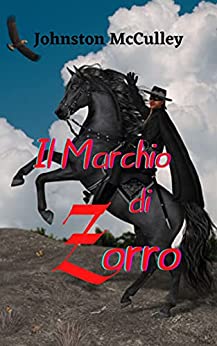 Il marchio di Zorro: Una grande storia di finzione e avventure, il personaggio di Zorro, rende giustizia a tutti i tiranni che minacciano l’ordine e il benessere del suo popolo.