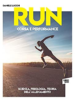 RUN – Corsa e Performance: Libro 1: Scienza, fisiologia e teoria dell’allenamento