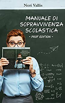 Manuale di sopravvivenza scolastica: Prof edition