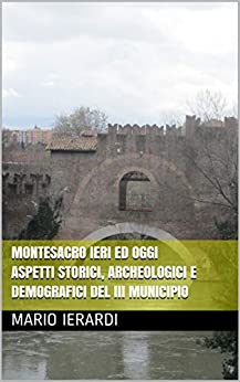 Montesacro ieri ed oggi Aspetti storici, archeologici e demografici del III Municipio