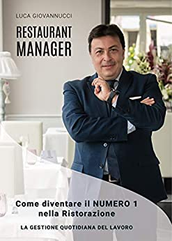 Restaurant Manager Come diventare il numero 1 nella Ristorazione,: La gestione quotidiana del lavoro