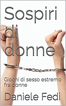 Sospiri di donne: Giochi di sesso estremo fra donne