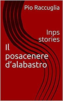 Il posacenere d’alabastro: Inps stories (Tamagnini & Chindemi Vol. 1)