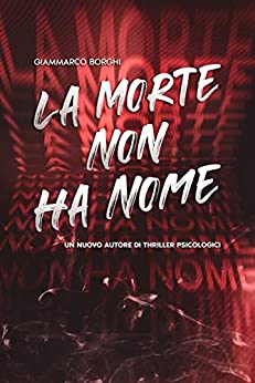LA MORTE NON HA NOME: Un giallo pieno di colpi di scena, un libro emozionante, un nuovo autore di thriller psicologici