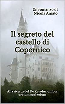 Il segreto del castello di Copernico: Alla ricerca del De Revoluzionibus orbium coelestium