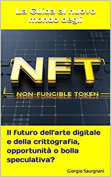 NFT, la guida al nuovo mondo: Il futuro dell’arte digitale e della crittografia, opportunità o bolla speculativa?
