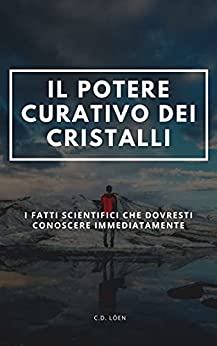 Il potere Curativo dei cristalli: I fatti scientifici che dovresti conoscere immediatamente