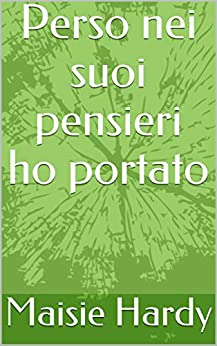 Perso nei suoi pensieri ho portato