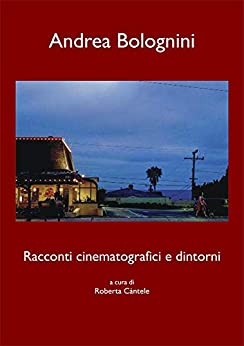 Racconti cinematografici e dintorni: di Andrea Bolognini