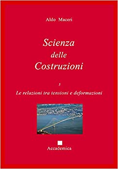 Le relazioni tra tensioni e deformazioni (Scienza delle Costruzioni Vol. 5)