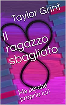 Il ragazzo sbagliato : Ma perché proprio lui!