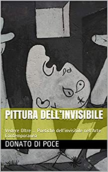 PITTURA DELL’INVISIBILE : Vedere Oltre … Poetiche dell’invisibile nell’Arte Contemporanea