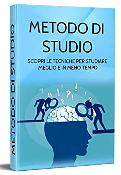 METODO DI STUDIO: scopri le tecniche per studiare meglio e in meno tempo