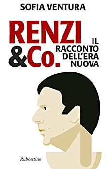 Renzi & Co.: Il racconto dell’era nuova