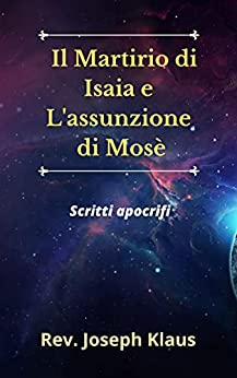 Il Martirio di Isaia e L'assunzione di Mosè: Scritti apocrifi