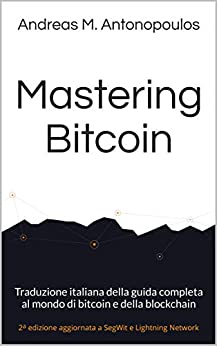 Mastering Bitcoin: Traduzione italiana della guida completa al mondo di bitcoin e della blockchain