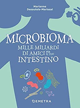 Microbioma: Mille miliardi di amici per il tuo intestino