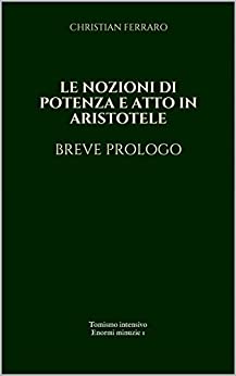 Le nozioni di potenza e atto in Aristotele Breve prologo (Enormi Minuzie Vol. 1)