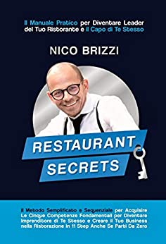 Restaurant Secrets: Il Manuale pratico per Diventare Leader nel Tuo Ristorante e il Capo di Te Stesso