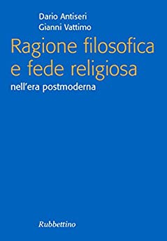 Ragione filosofica e fede religiosa: nell’era postmoderna (Focus)