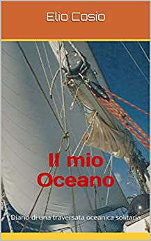 Il mio Oceano: Diario di una traversata oceanica solitaria