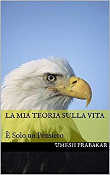 La mia Teoria sulla Vita: È Solo un Pensiero