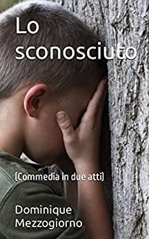 Lo sconosciuto: (Commedia in due atti)