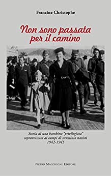 Non sono passata per il camino: Storia di una bambina “privilegiata” sopravvissuta ai campi di sterminio nazisti 1942 – 1945 (ebook Vol. 4)