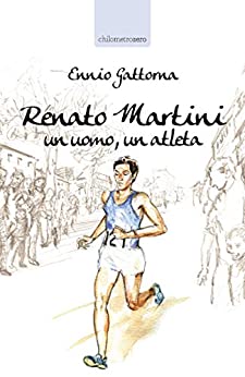 Renato Martini: Un uomo, un atleta (chilometrozero)