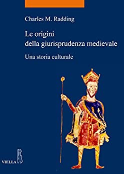 Le origini della giurisprudenza medievale: Una storia culturale (La storia. Temi Vol. 32)