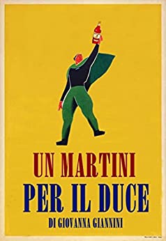 Un Martini per il Duce: La comunicazione pubblicitaria nell’Italia fascista