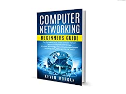 Rete di Computer per Principianti: La Guida di base per la Sicurezza della Rete principale. l'Architettura del computer, la Tecnologia Wireless e i Sistemi di Comunicazione, inclusi Cisco, CCNA e OSI