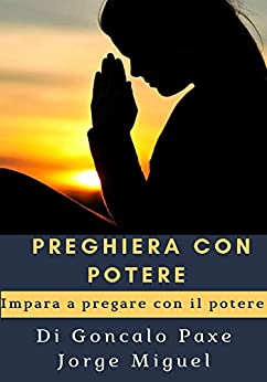 PREGHIERA CON POTERE: Impara a pregare con il potere