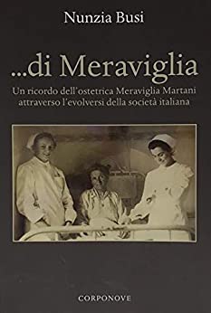 Di Meraviglia: Un ricordo dell’ostetrica Meraviglia Martani attraverso l’evolversi della società italiana