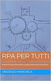 RPA per tutti: Robotic Process Automation, questa famosissima sconosciuta