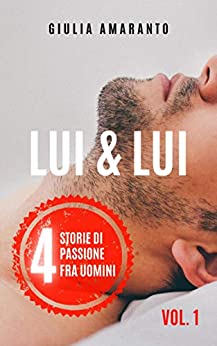 Lui & Lui: 4 storie di passione fra uomini – Racconti erotici gay (Vol. I)