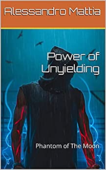 Power of Unyielding : Phantom of The Moon