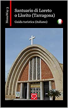 Santuario di Loreto o Llorito (Tarragona): guida turistica (italiano) (MonuWay italiano Vol. 3)