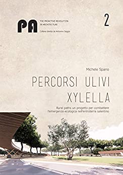 Percorsi Ulivi Xylella: Rural paths un progetto per combattere l’emergenza ecologica nell’entroterra salentino (The Proactive Revolution in Architecture Vol. 2)