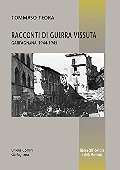 Racconti di guerra vissuta - Garfagnana 1944-45 (Banca dell'Identità e della Memoria Vol. 38)