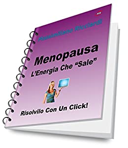 Menopausa: L’Energia Che “Sale” (Risolvilo con un Click Vol. 19)