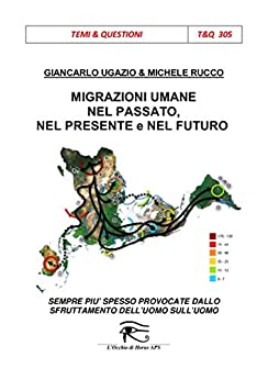 Migrazioni umane nel passato, nel presente e nel futuro.: Sempre più spesso provocate dallo sfruttamento dell’uomo sull’uomo (TEQ Vol. 305)