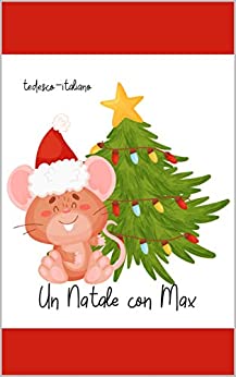 Un Natale con Max: Libro illustrato bilingue tedesco-italiano