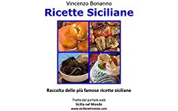 Ricette Siciliane: Raccolta delle più famose ricette siciliane, tratte dal portale web Sicilia nel Mondo