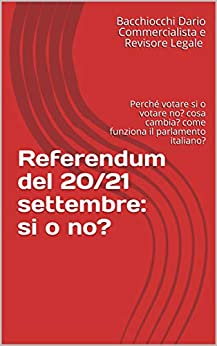 Referendum del 20/21 settembre: si o no?: Perché votare si o votare no? cosa cambia? come funziona il parlamento italiano?